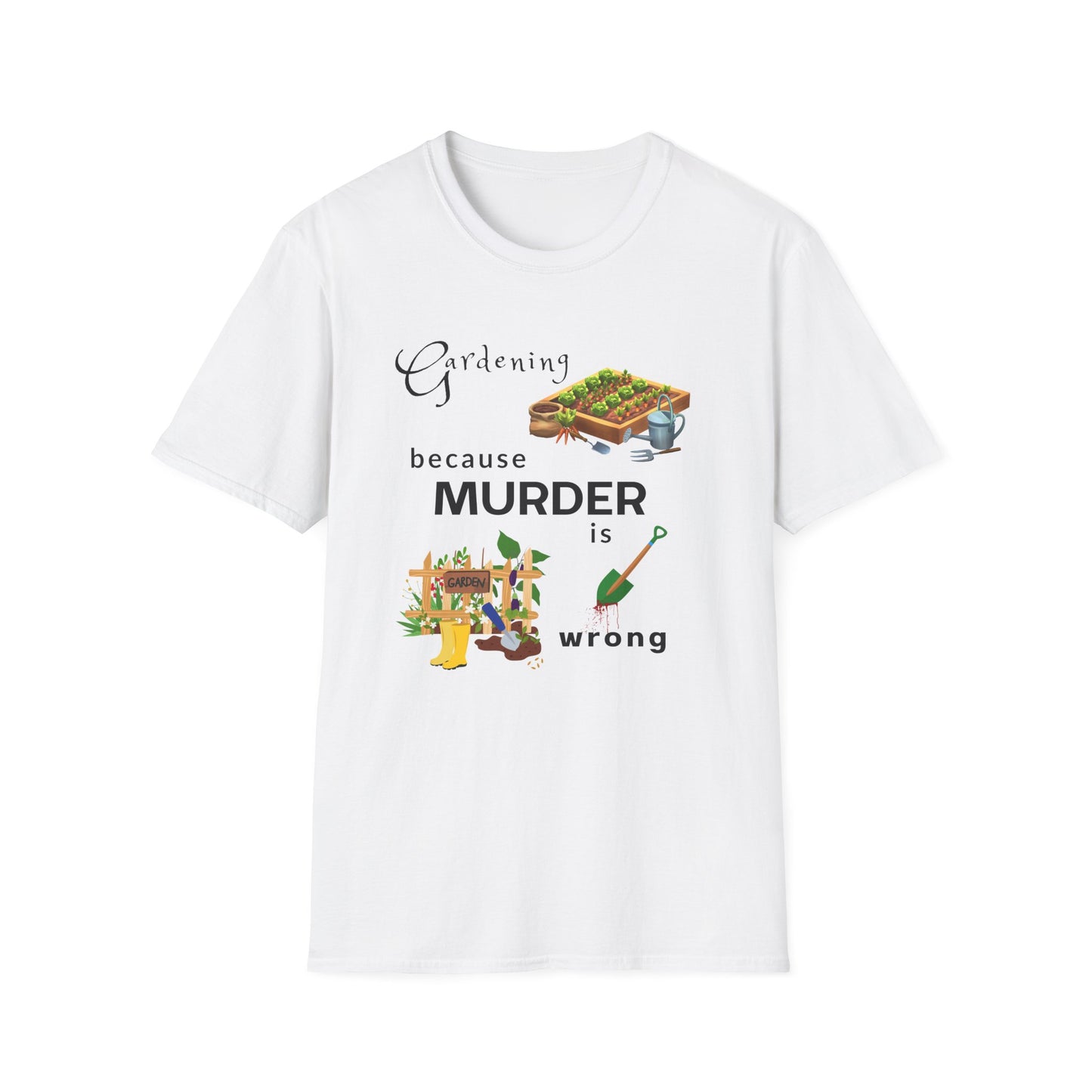Gardening Because Murder Is Wrong T-Shirt — Funny Gardener Tee