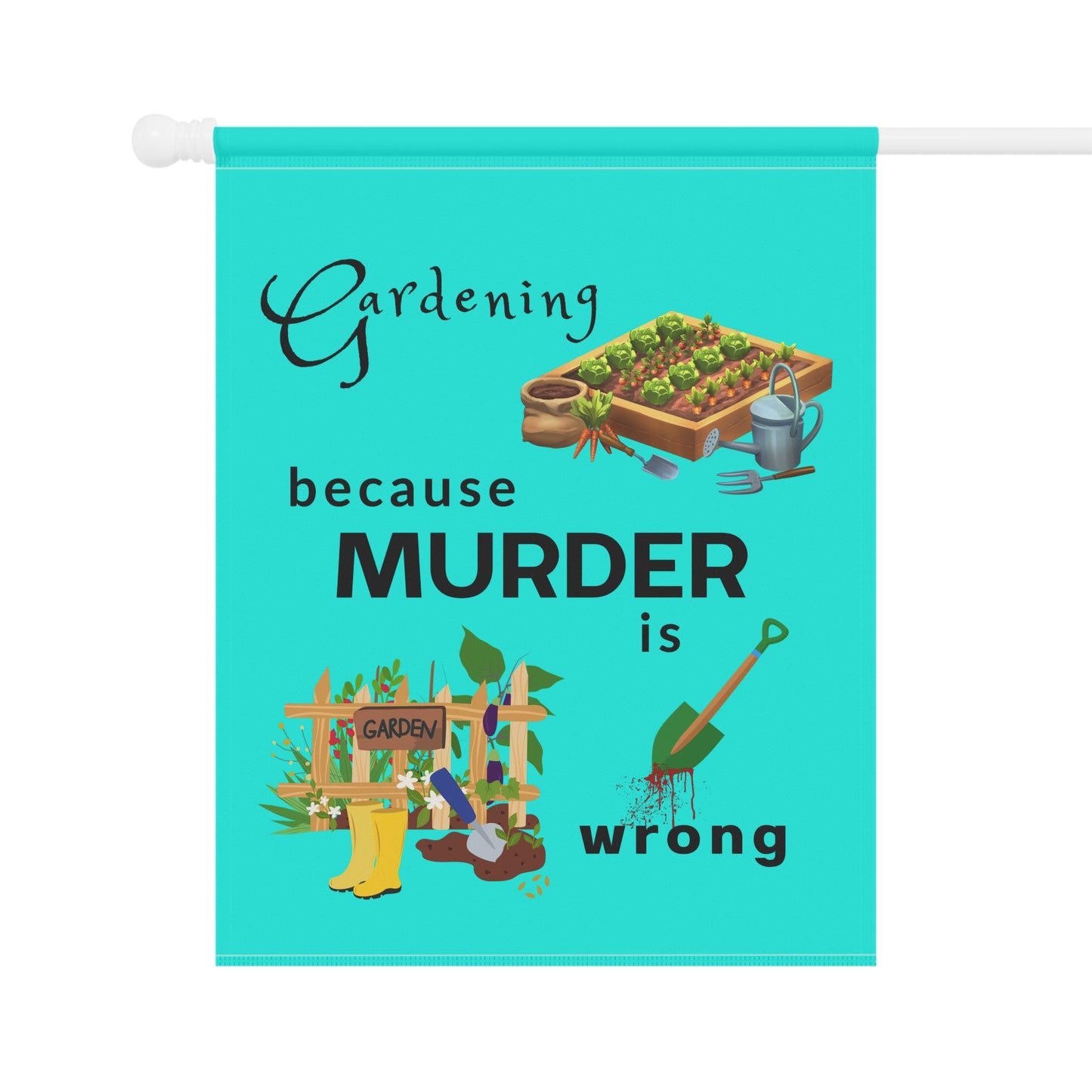 Garden Flag – “Gardening Because Murder Is Wrong” Humorous Outdoor Banner