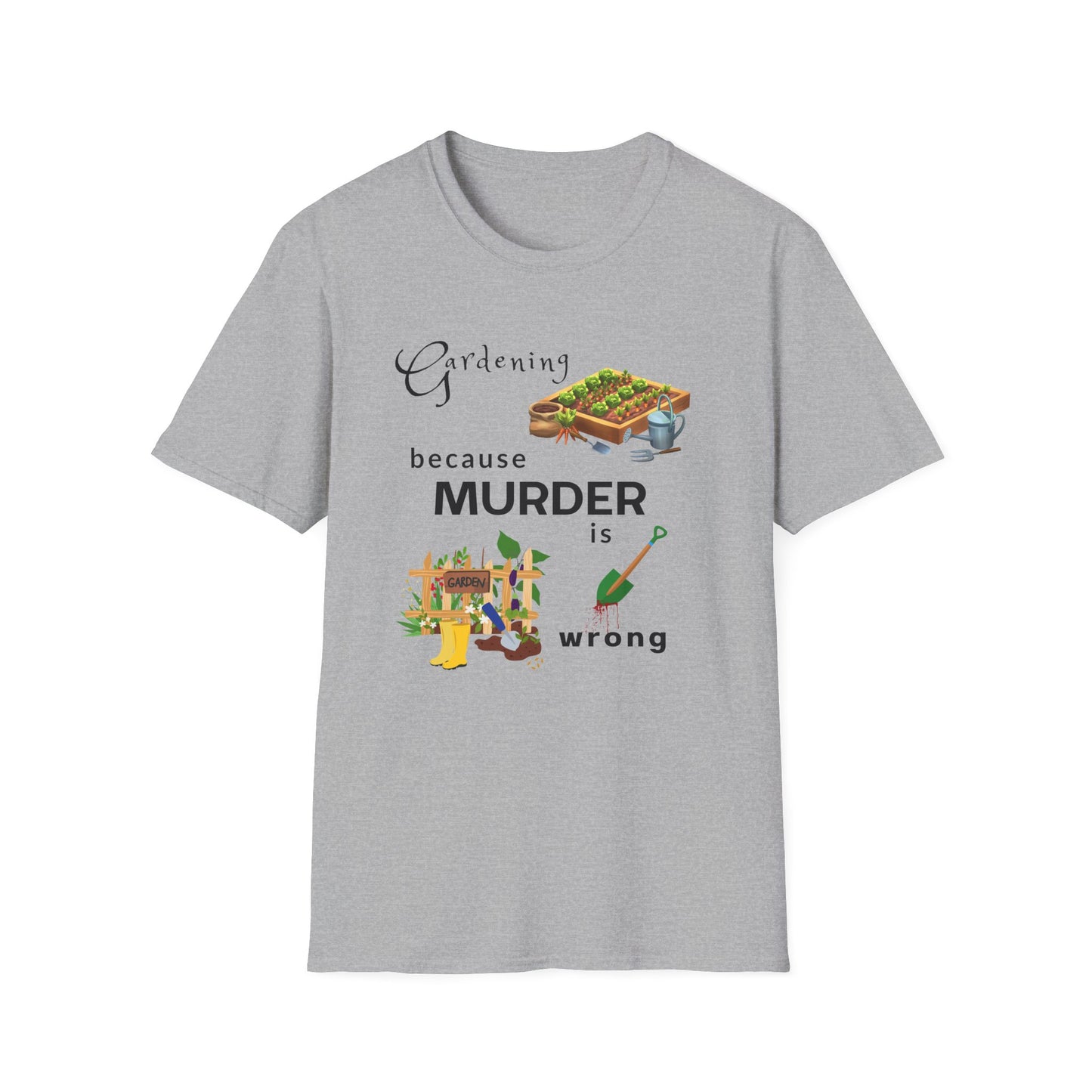Gardening Because Murder Is Wrong T-Shirt — Funny Gardener Tee