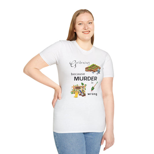 Gardening Because Murder Is Wrong T-Shirt — Funny Gardener Tee