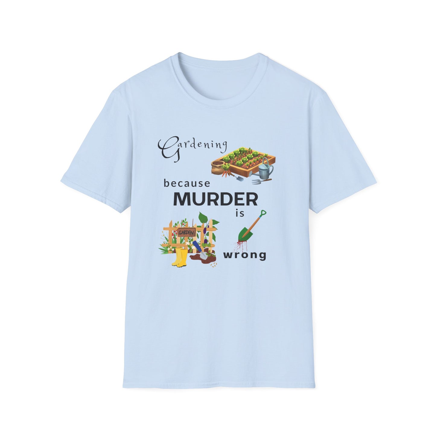 Gardening Because Murder Is Wrong T-Shirt — Funny Gardener Tee