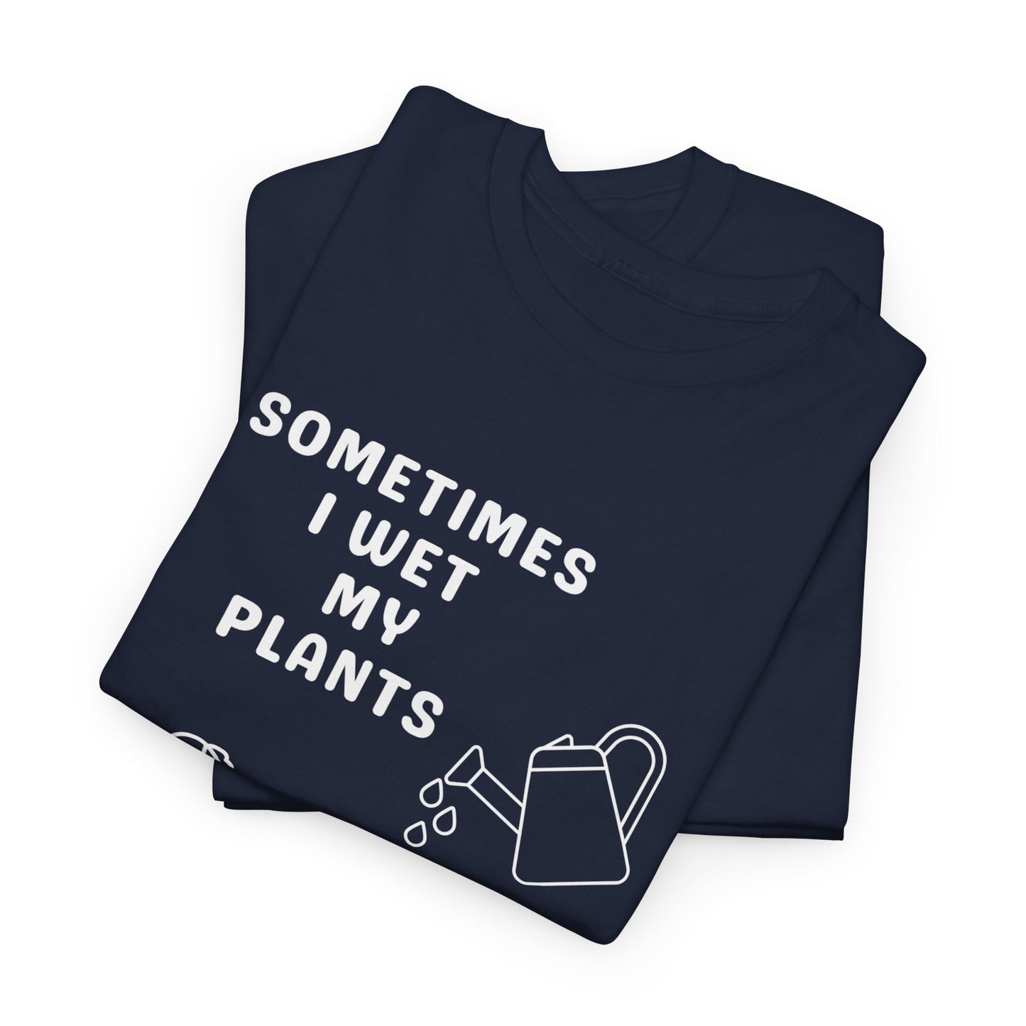 Funny 'Sometimes I Wet My Plants' T-Shirt — Plant Lover Gardening Tee