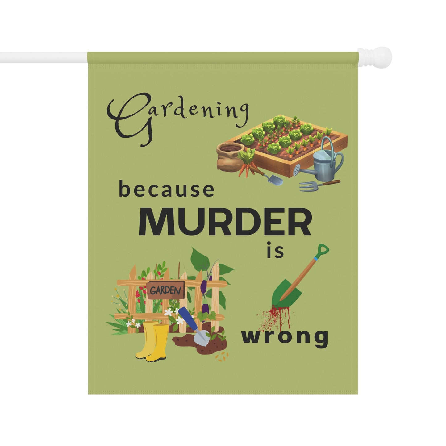 Garden Flag - "Gardening Because Murder Is Wrong" Humorous Outdoor Garden Banner