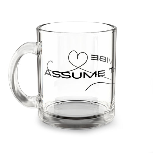 Glass Mug — 'Assume the Vibe' Clear Coffee Cup (10 oz)