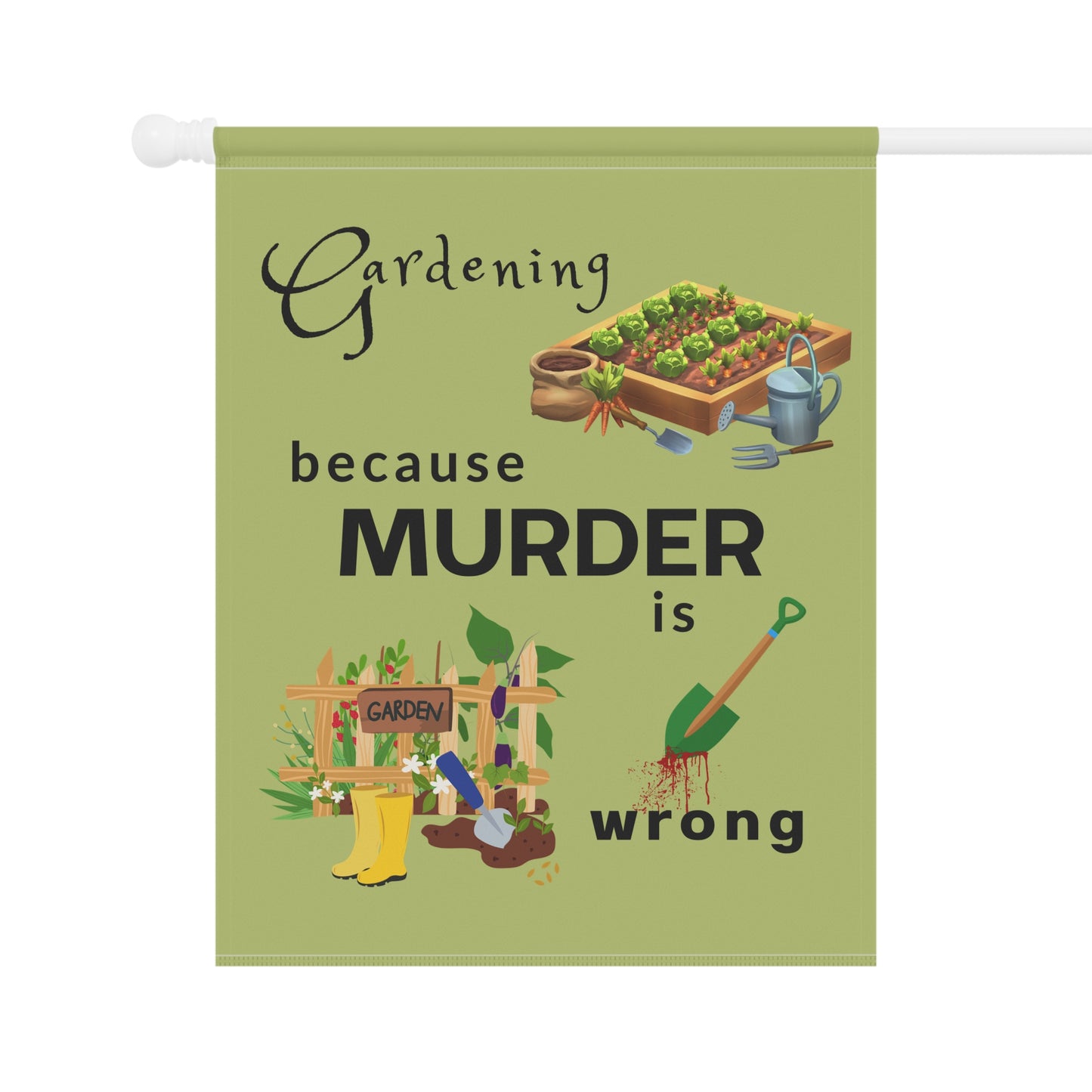 Garden Flag - "Gardening Because Murder Is Wrong" Humorous Outdoor Garden Banner