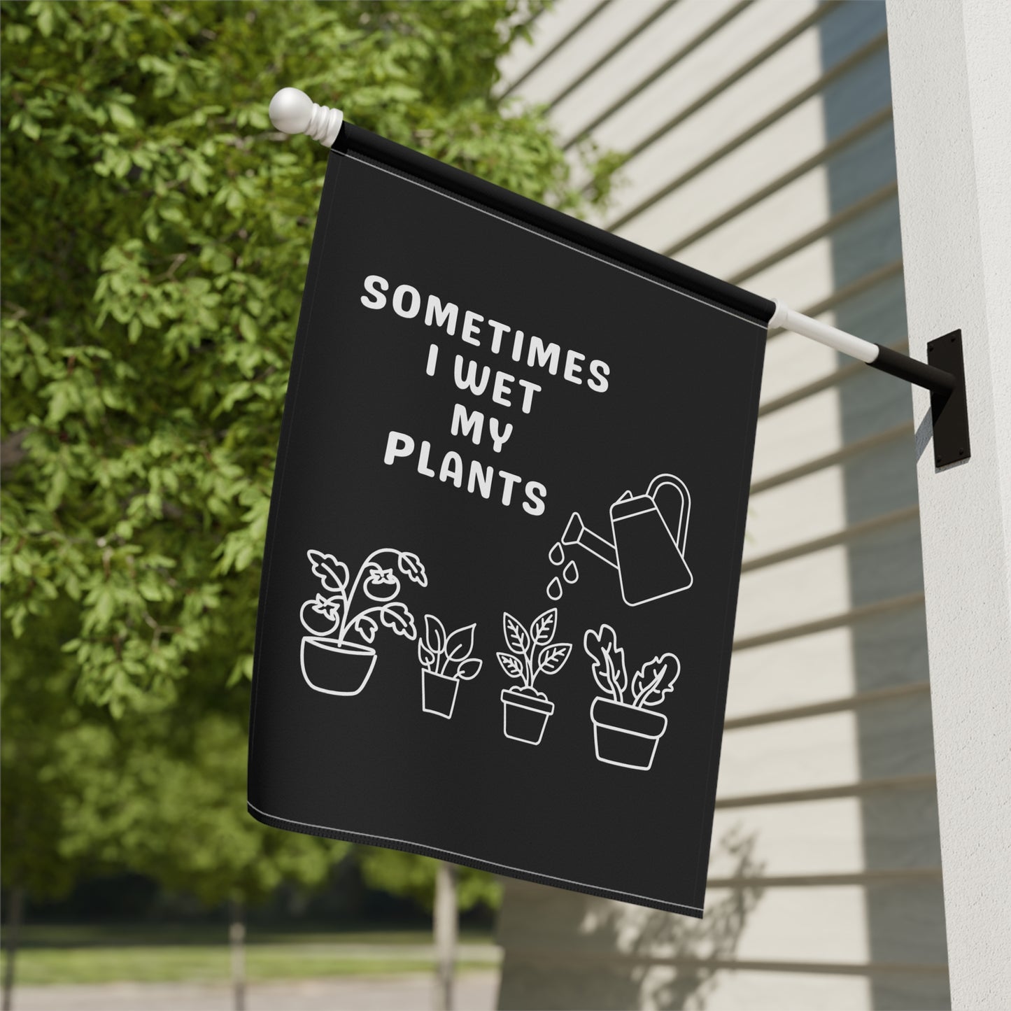 Garden Flag — "Sometimes I Wet My Plants" Funny Plant Lover Garden Banner