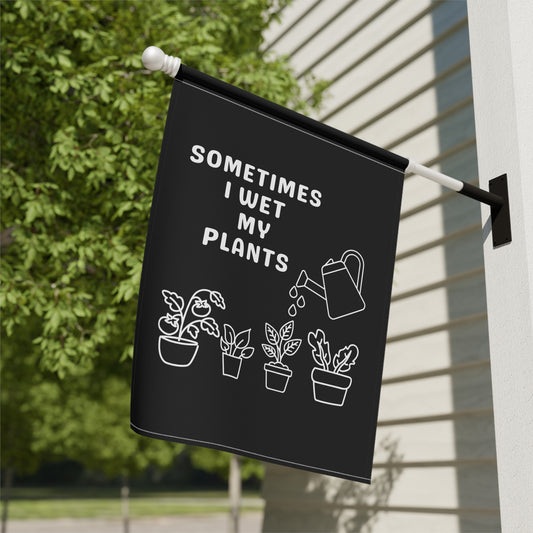 Garden Flag — "Sometimes I Wet My Plants" Funny Plant Lover Garden Banner