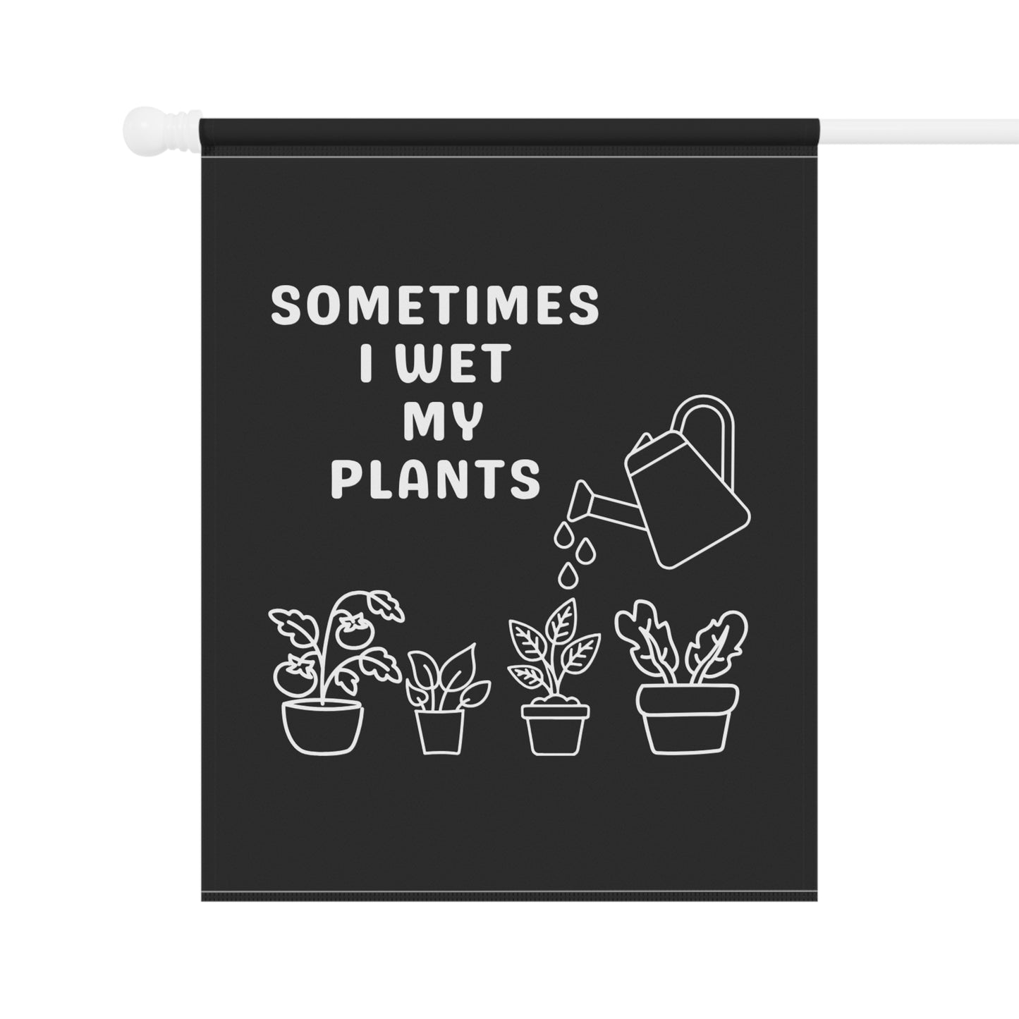 Garden Flag — "Sometimes I Wet My Plants" Funny Plant Lover Garden Banner