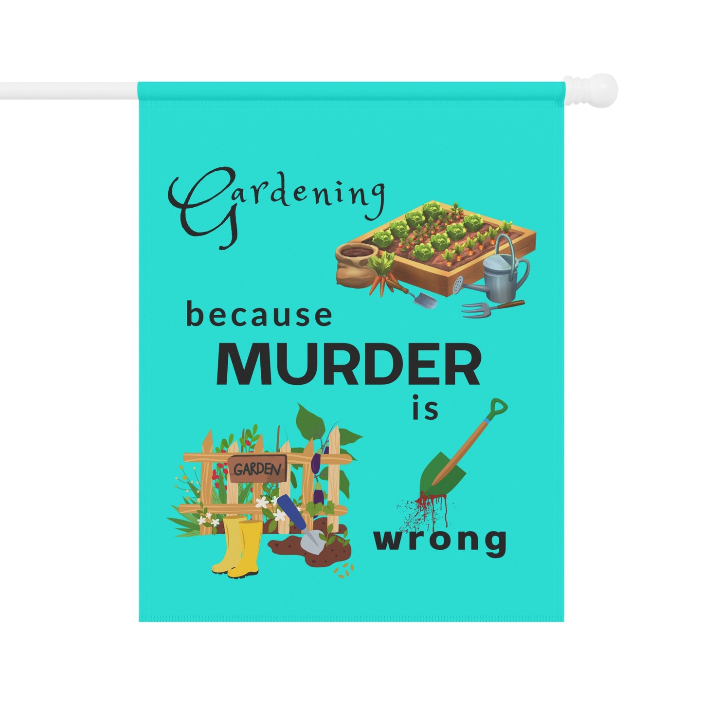 Garden Flag – “Gardening Because Murder Is Wrong” Humorous Outdoor Banner