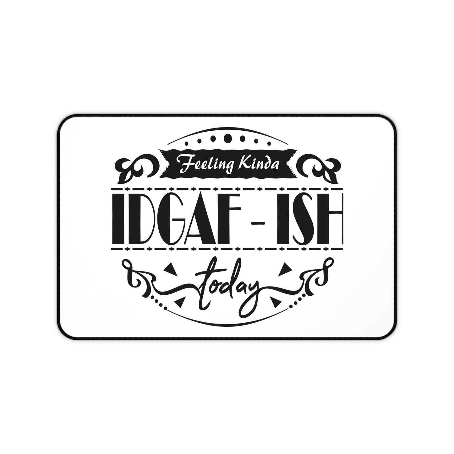 IDGAF-ish Today Desk Mat — Funny Office Mousepad for Work & Home